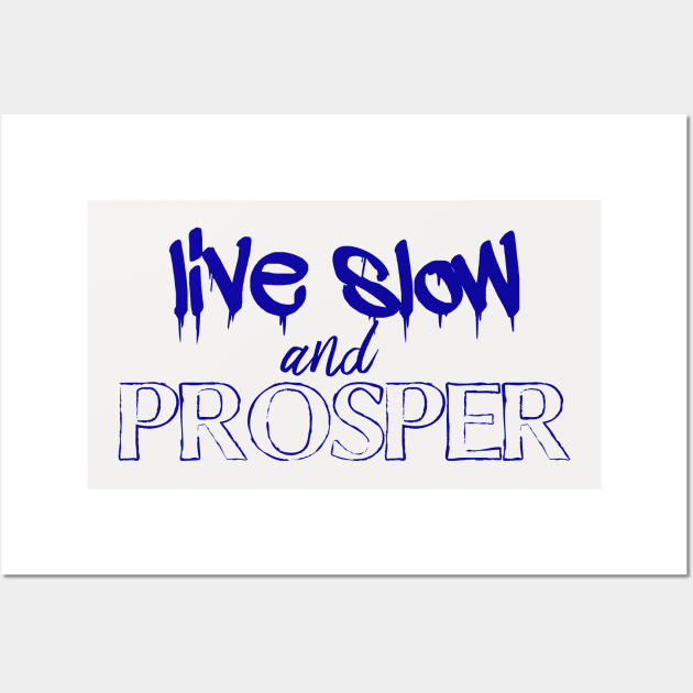 Live slow and prosper Wall Art by bluehair